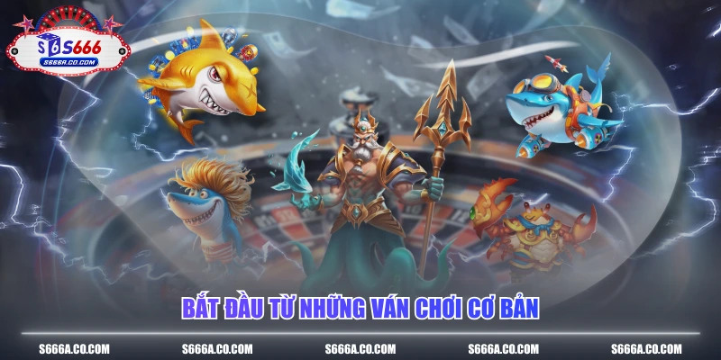 Bắt đầu từ những ván chơi cơ bản