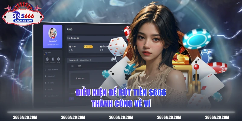 Điều kiện để rút tiền S666 thành công về ví