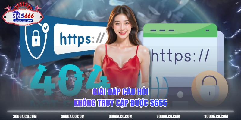 Giải đáp câu hỏi không truy cập được S666