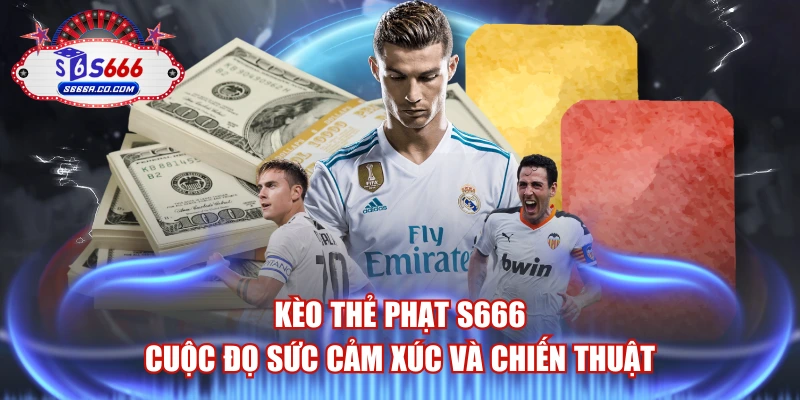 Kèo Thẻ Phạt S666