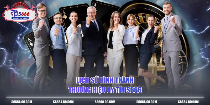 Lịch sử hình thành thương hiệu uy tín S666