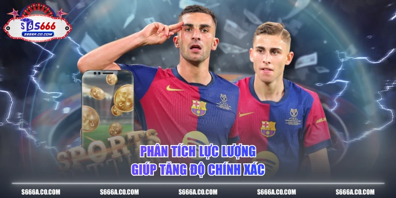 Phân tích lực lượng giúp tăng độ chính xác