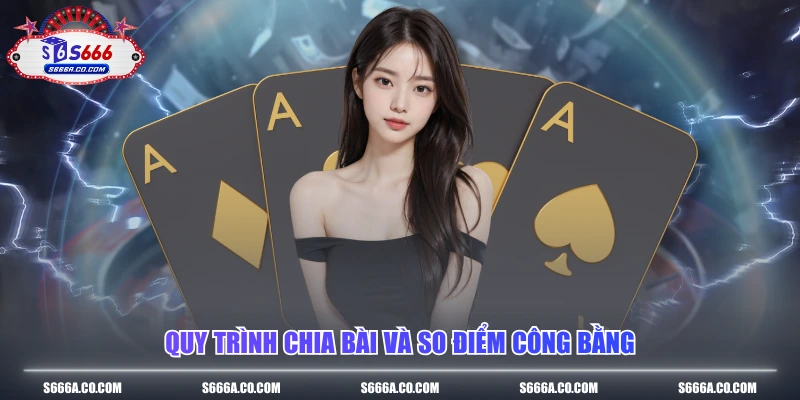 Quy trình chia bài và so điểm công bằng
