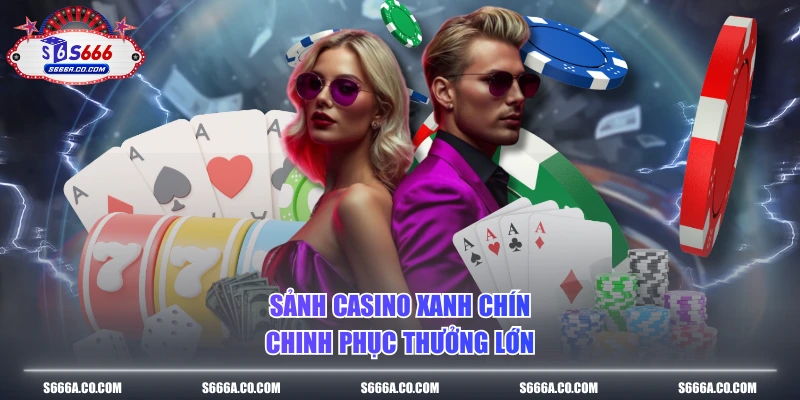 Sảnh casino xanh chín chinh phục thưởng lớn