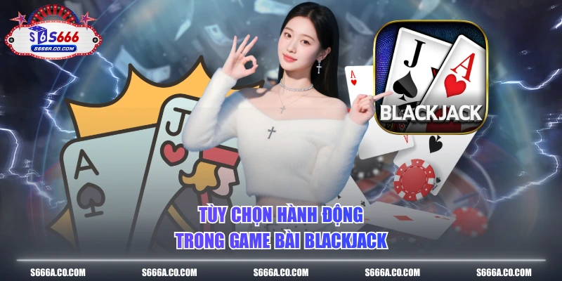 Tùy chọn hành động trong game bài blackjack